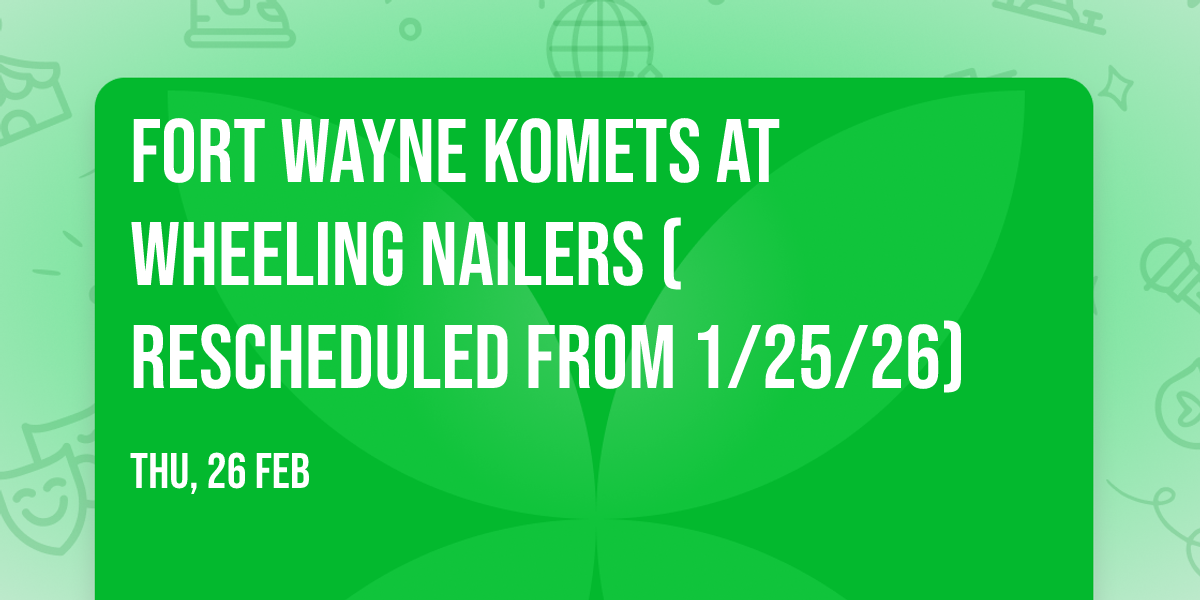 Fort Wayne Komets at Wheeling Nailers (Rescheduled from 1\/25\/26)