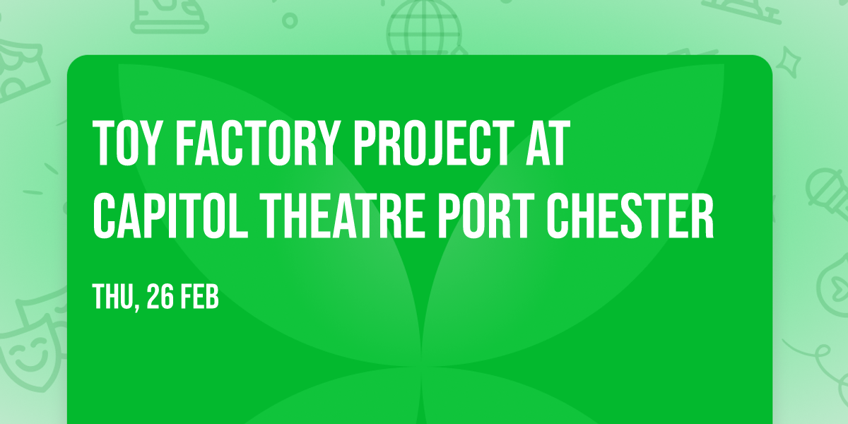 Toy Factory Project at Capitol Theatre Port Chester