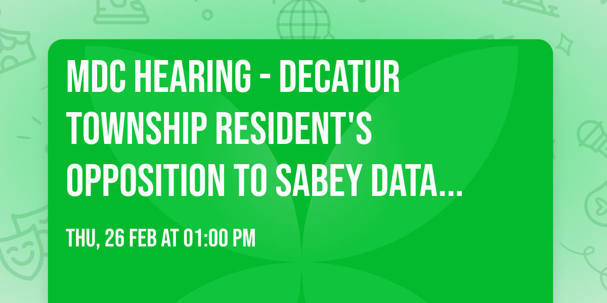 MDC hearing - Decatur Township Resident's opposition to Sabey data center