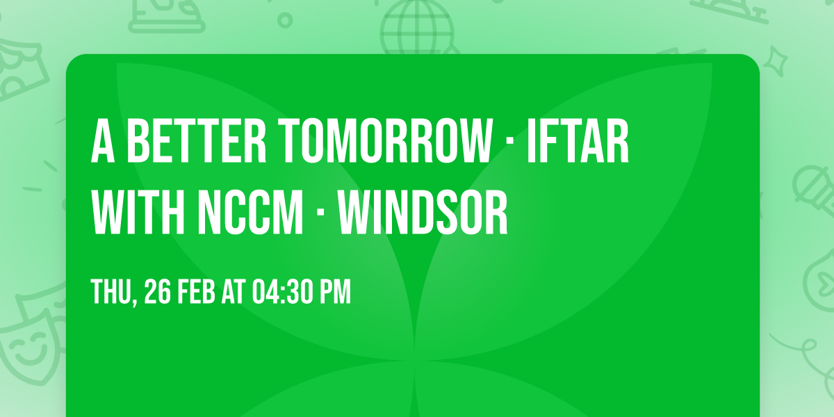 A Better Tomorrow \u00b7 Iftar with NCCM \u00b7 Windsor