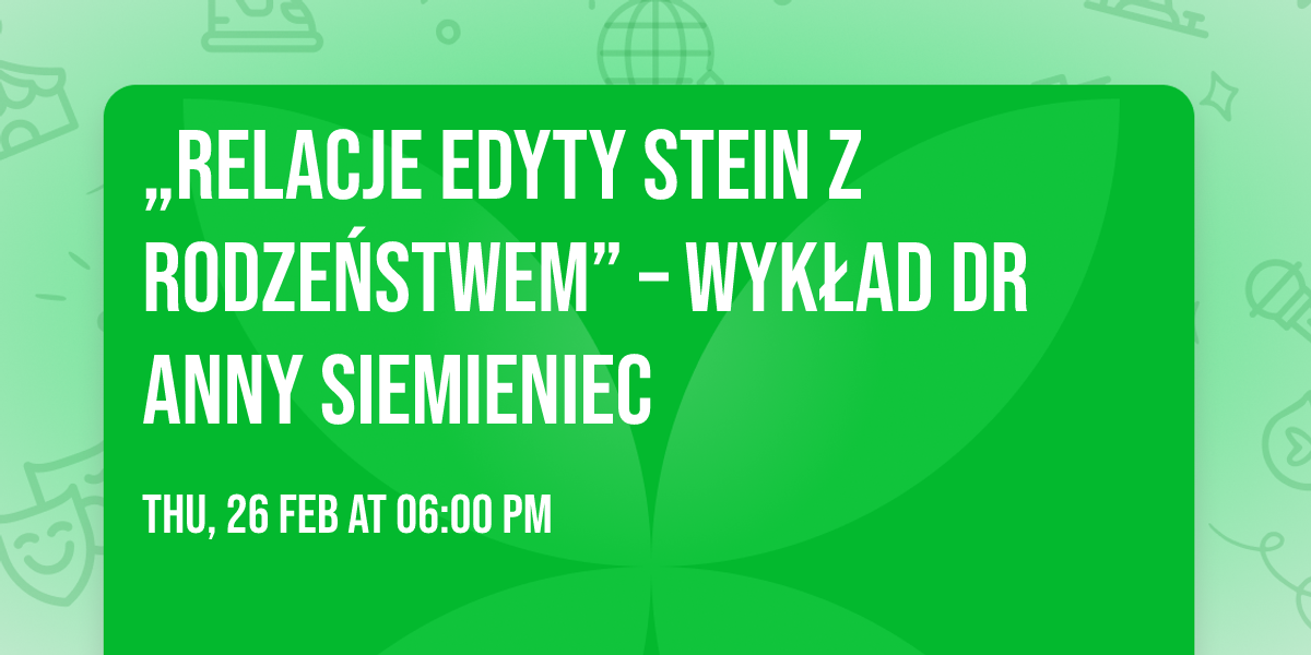 \u201eRelacje Edyty Stein z rodze\u0144stwem\u201d \u2013 wyk\u0142ad dr Anny Siemieniec