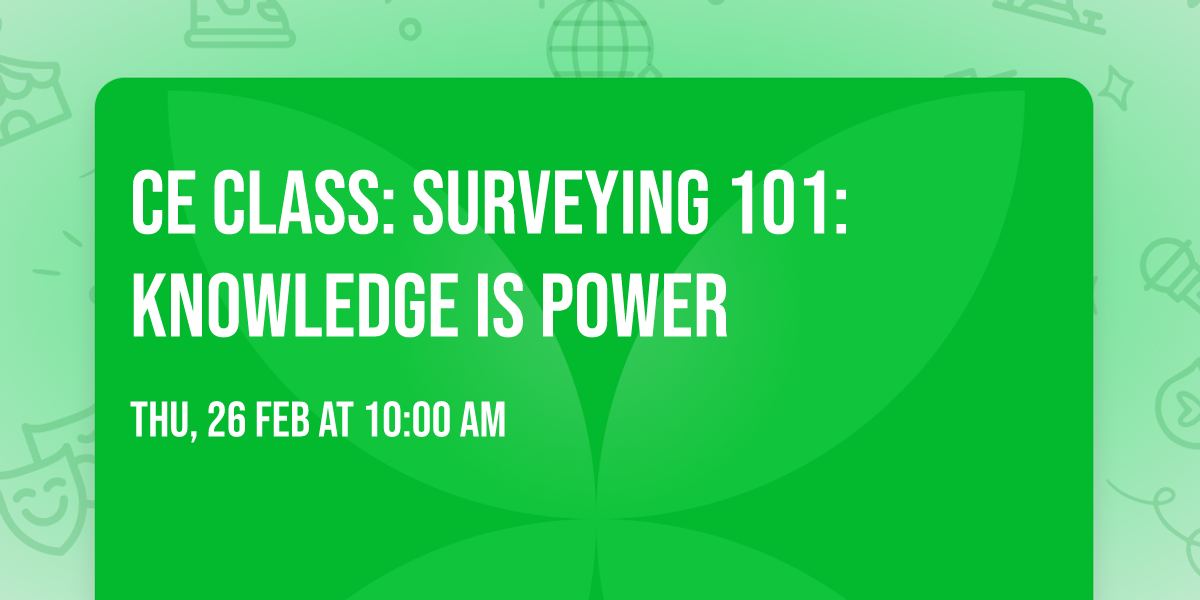 CE Class: Surveying 101: Knowledge is Power 