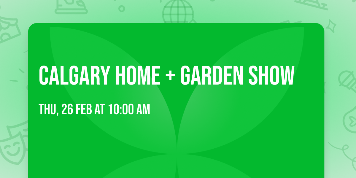 Calgary Home + Garden Show