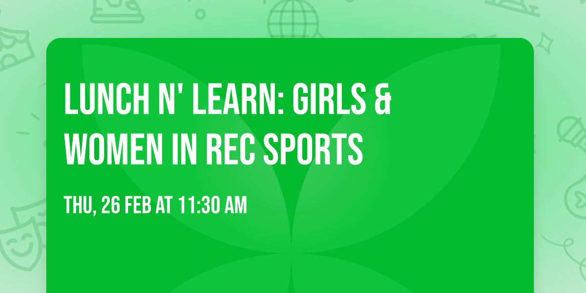 Lunch n' Learn: Girls & Women in Rec Sports 