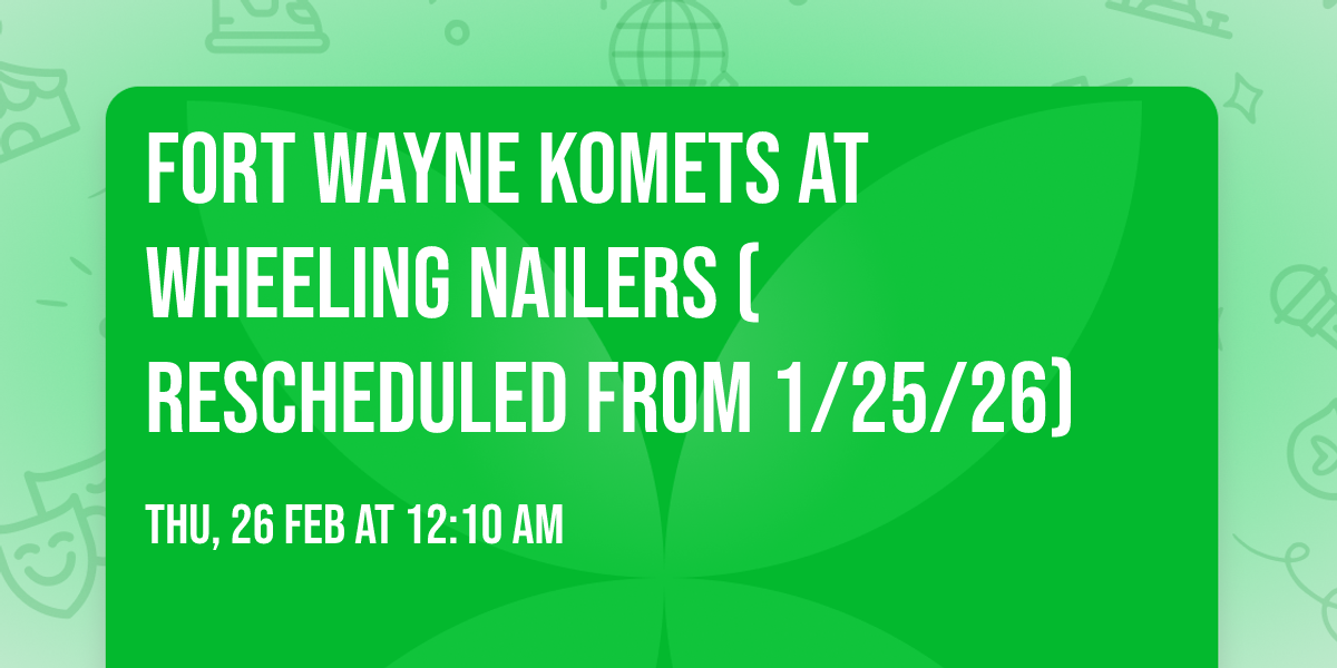 Fort Wayne Komets at Wheeling Nailers (Rescheduled from 1\/25\/26)