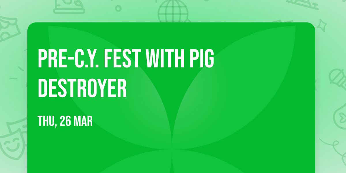 Pre-C.Y. Fest with Pig Destroyer