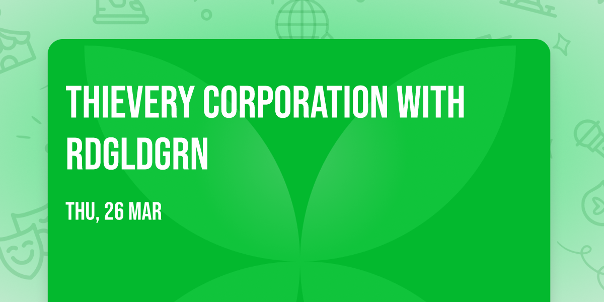 Thievery Corporation with RDGLDGRN