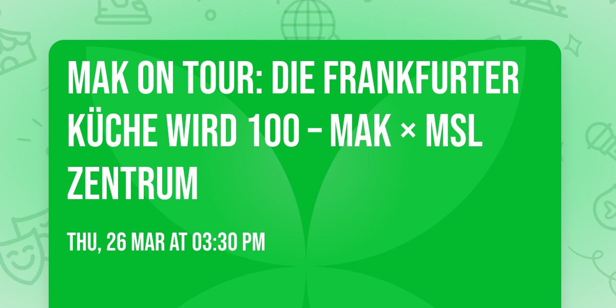 MAK on Tour: Die Frankfurter K\u00fcche wird 100 \u2013 MAK \u00d7 MSL Zentrum