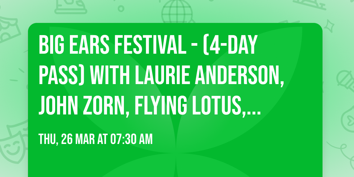 Big Ears Festival - (4-Day Pass) with Laurie Anderson, John Zorn, Flying Lotus, and more!