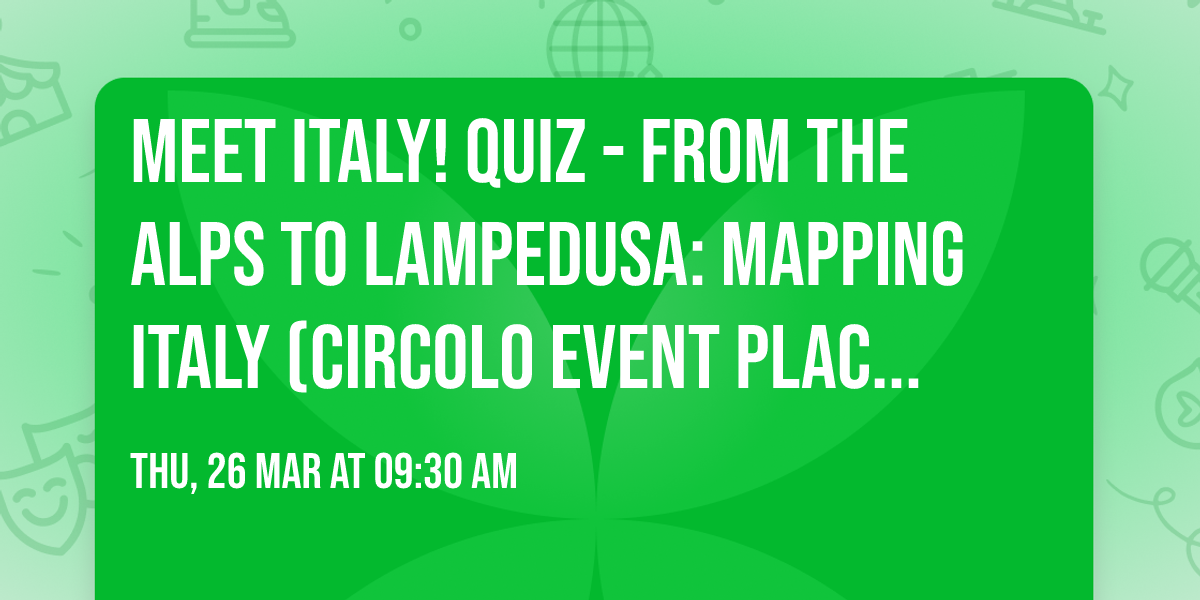 Meet Italy! Quiz - From the Alps to Lampedusa: Mapping Italy (Circolo Event Placeholder)