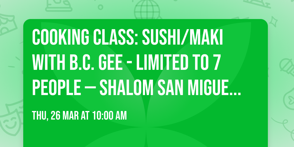 Cooking Class: Sushi\/Maki with B.C. Gee - LIMITED TO 7 PEOPLE \u2014 Shalom San Miguel JC3