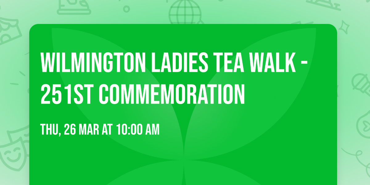 Wilmington Ladies Tea Walk - 251st Commemoration