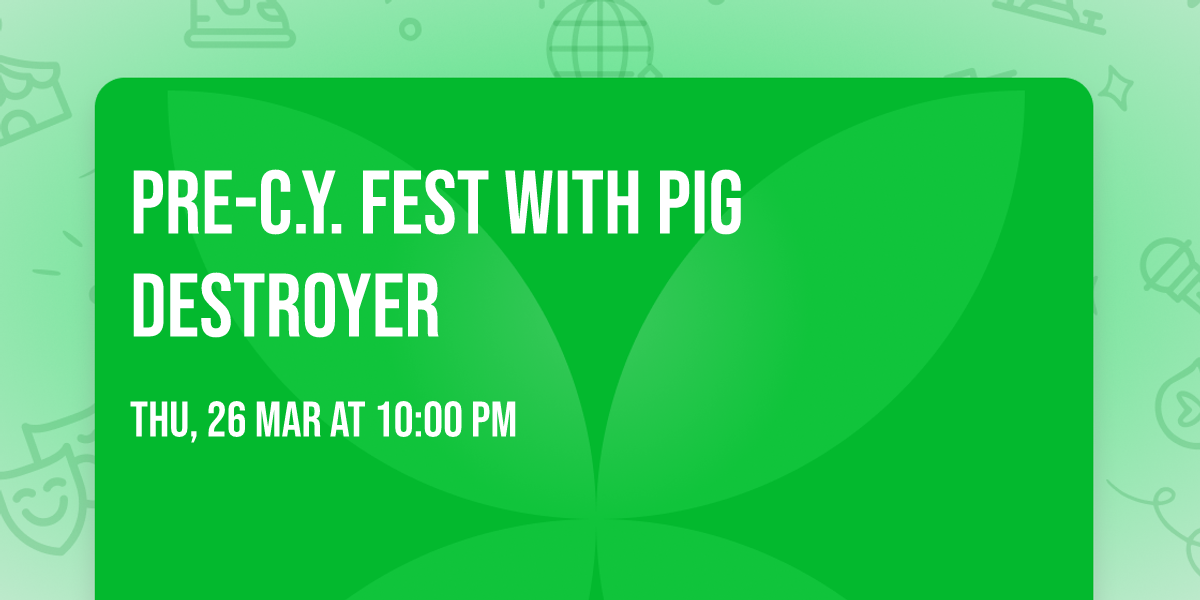 Pre-C.Y. Fest with Pig Destroyer