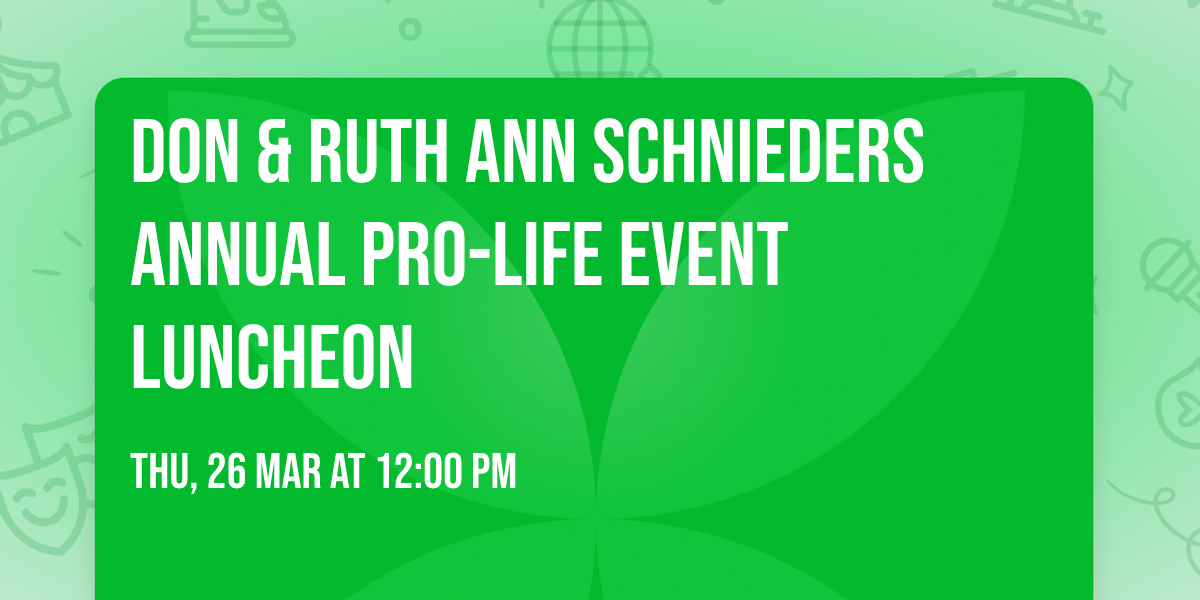 Don & Ruth Ann Schnieders Annual Pro-Life Event Luncheon
