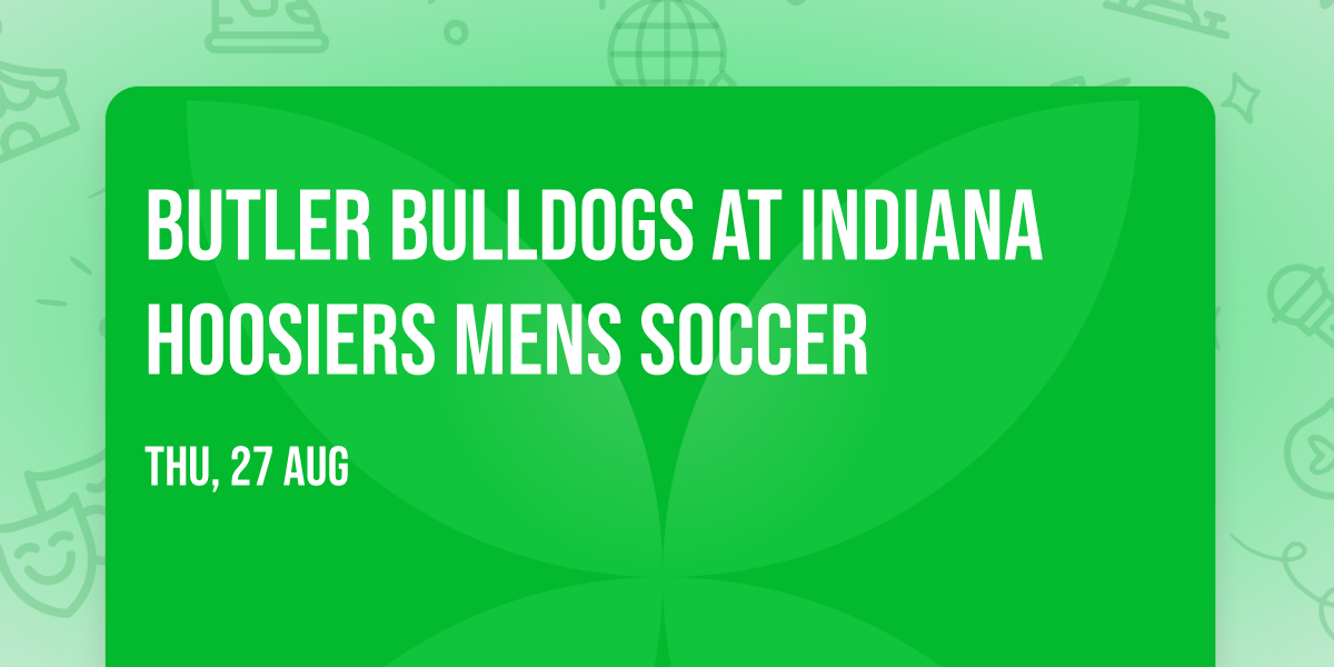 Butler Bulldogs at Indiana Hoosiers Mens Soccer