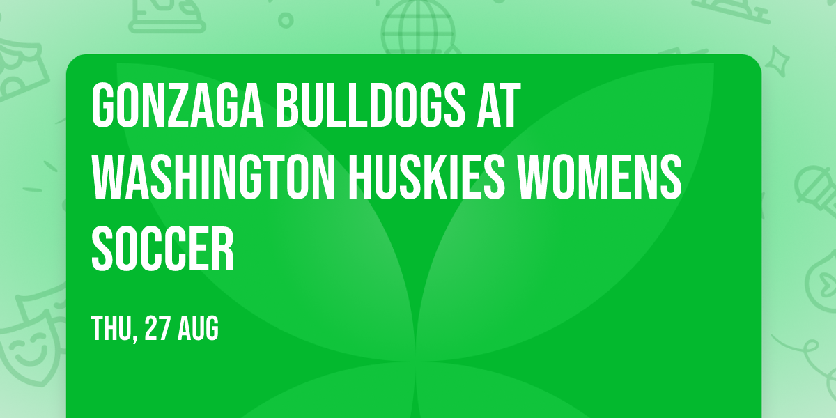 Gonzaga Bulldogs at Washington Huskies Womens Soccer