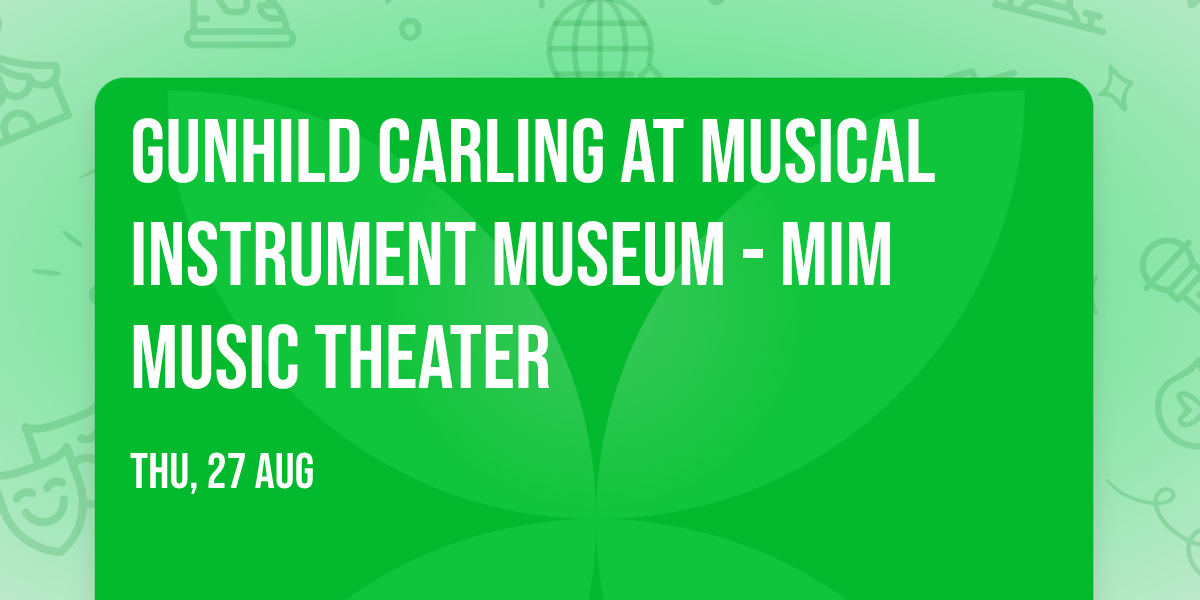 Gunhild Carling at Musical Instrument Museum - MIM Music Theater