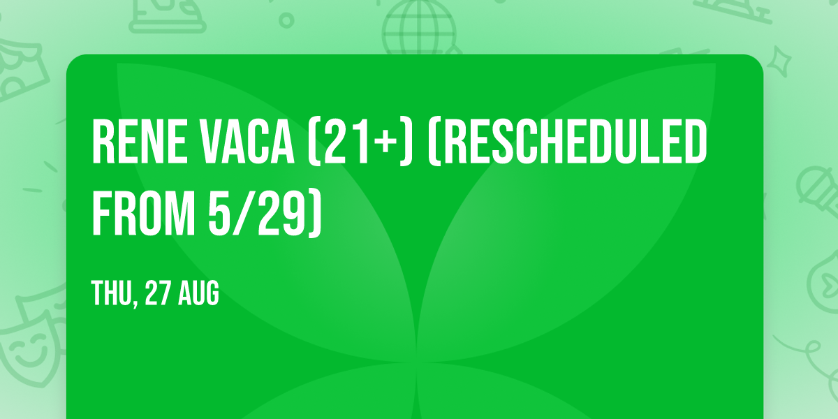 Rene Vaca (21+) (Rescheduled from 5\/29)