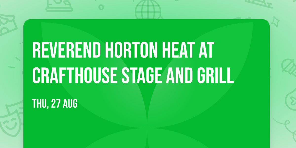 Reverend Horton Heat at Crafthouse Stage and Grill