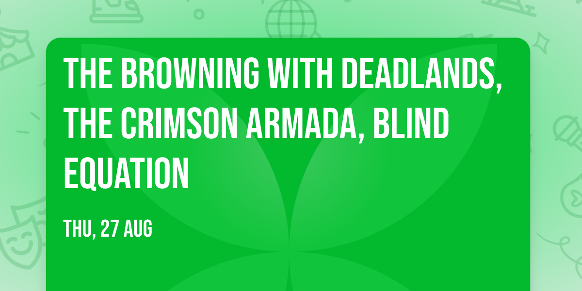 The Browning with Deadlands, The Crimson Armada, Blind Equation
