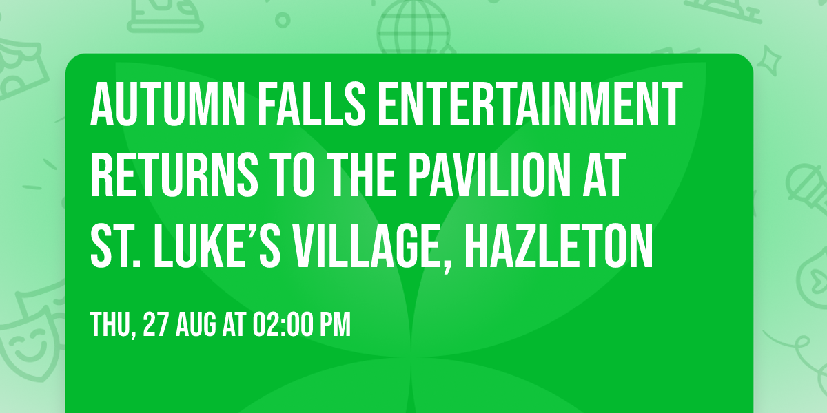 Autumn Falls Entertainment Returns to the Pavilion at St. Luke\u2019s Village, Hazleton 