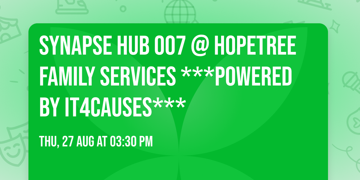 Synapse Hub 007 @ HopeTree Family Services ***Powered by IT4Causes***