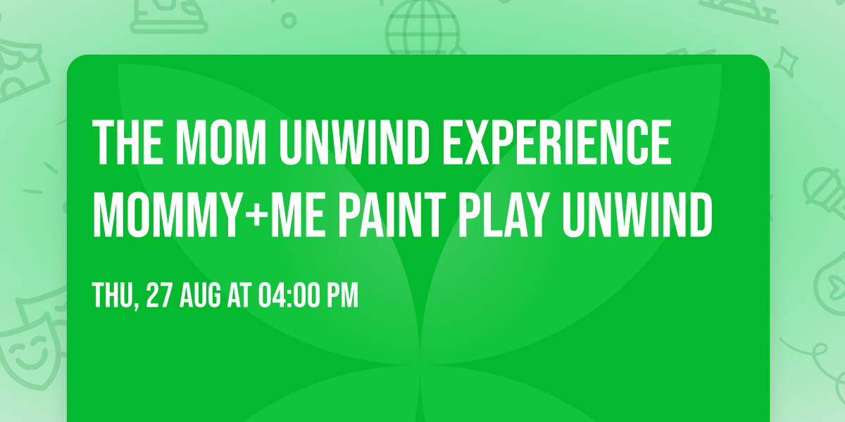 The Mom Unwind Experience Mommy+Me Paint Play Unwind