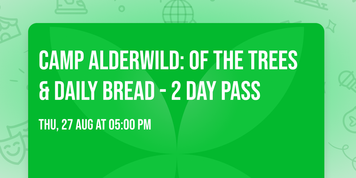 Camp Alderwild: Of The Trees & Daily Bread - 2 Day Pass