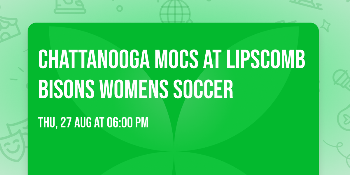 Chattanooga Mocs at Lipscomb Bisons Womens Soccer