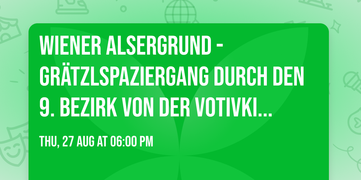 Wiener Alsergrund - Gr\u00e4tzlspaziergang durch den 9. Bezirk von der Votivkirche zum Servitenviertel