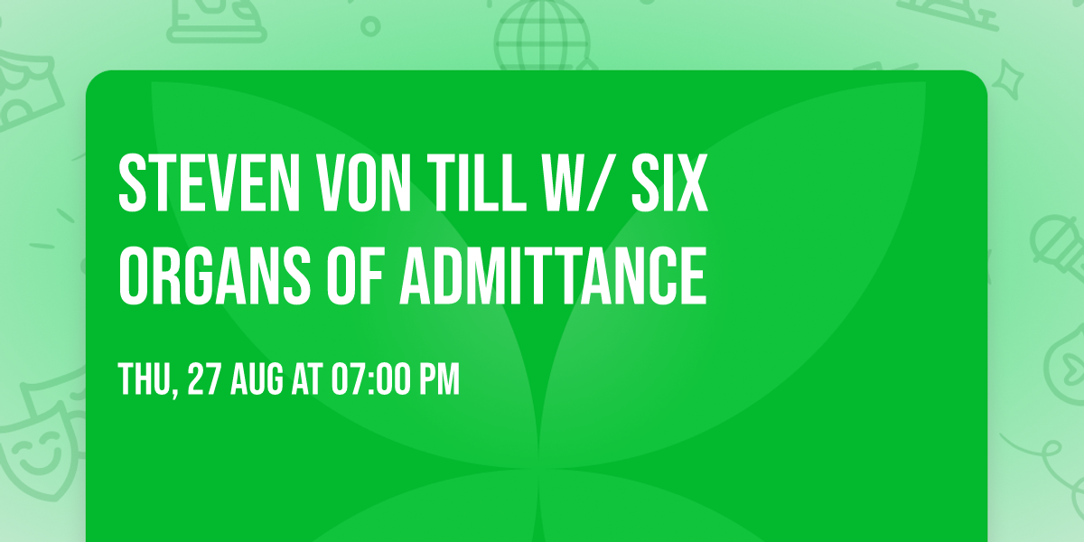 Steven Von Till w\/ Six Organs of Admittance