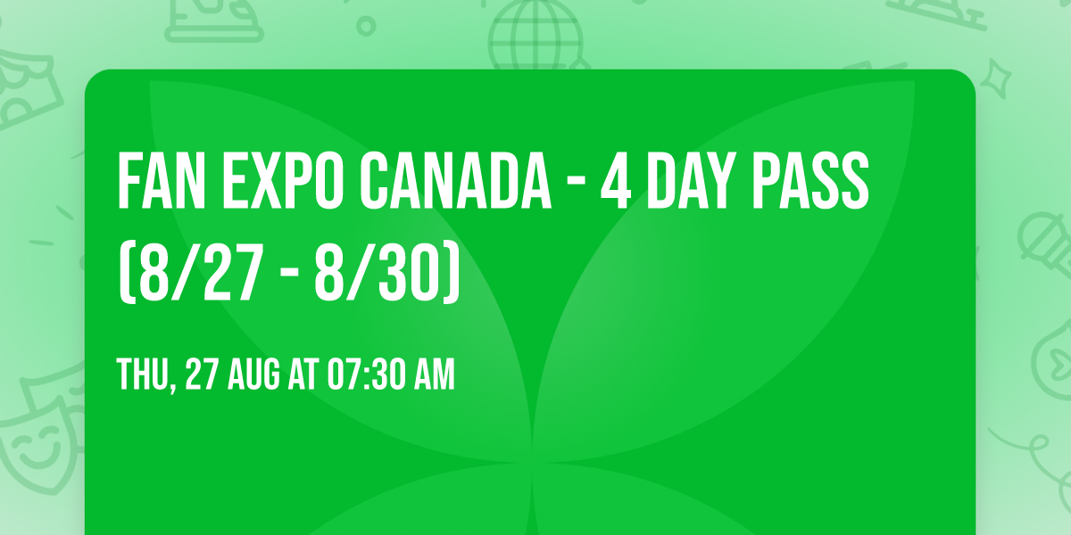 Fan Expo Canada - 4 Day Pass (8\/27 - 8\/30)