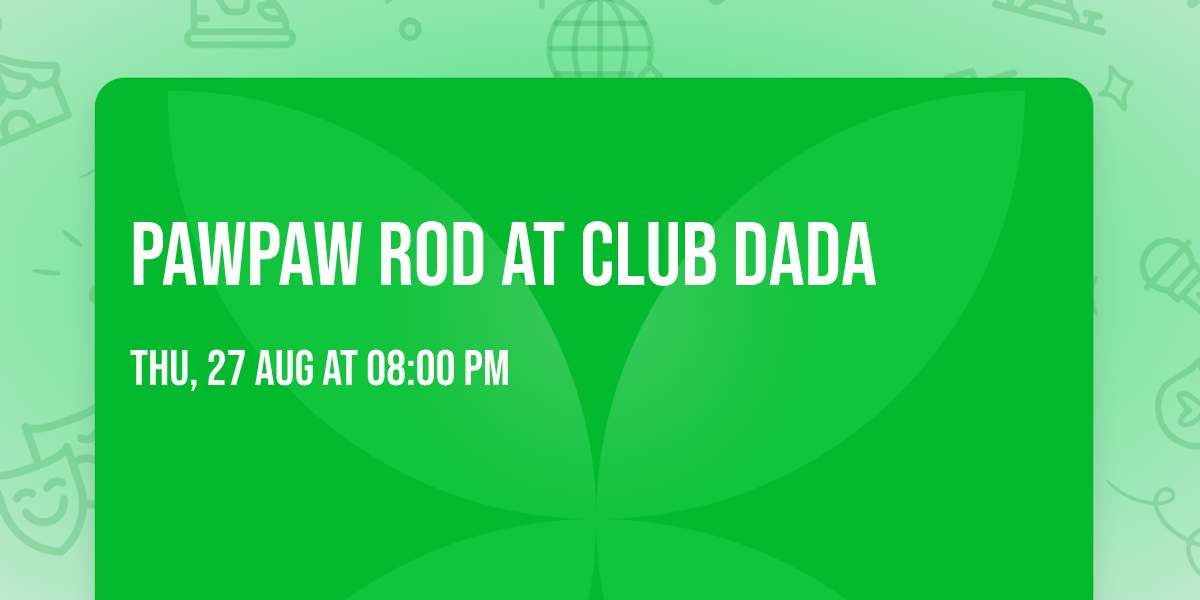 PawPaw Rod at Club Dada