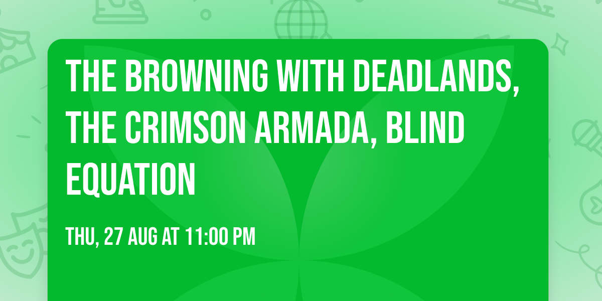 The Browning with Deadlands, The Crimson Armada, Blind Equation