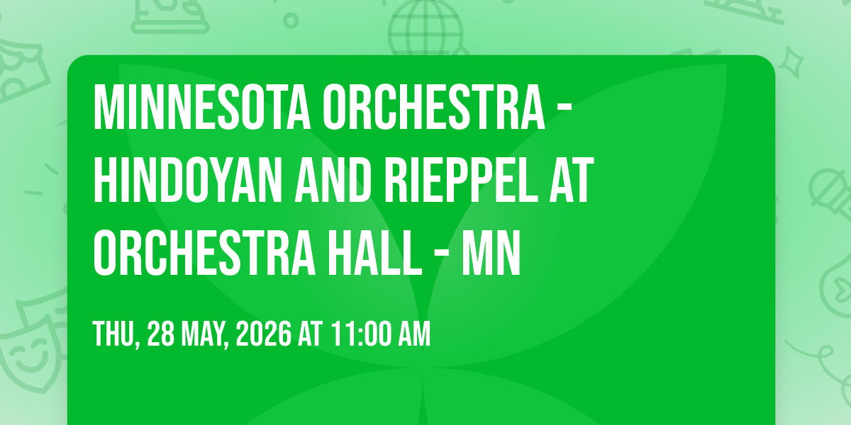Minnesota Orchestra - Hindoyan and Rieppel at Orchestra Hall - MN at ...