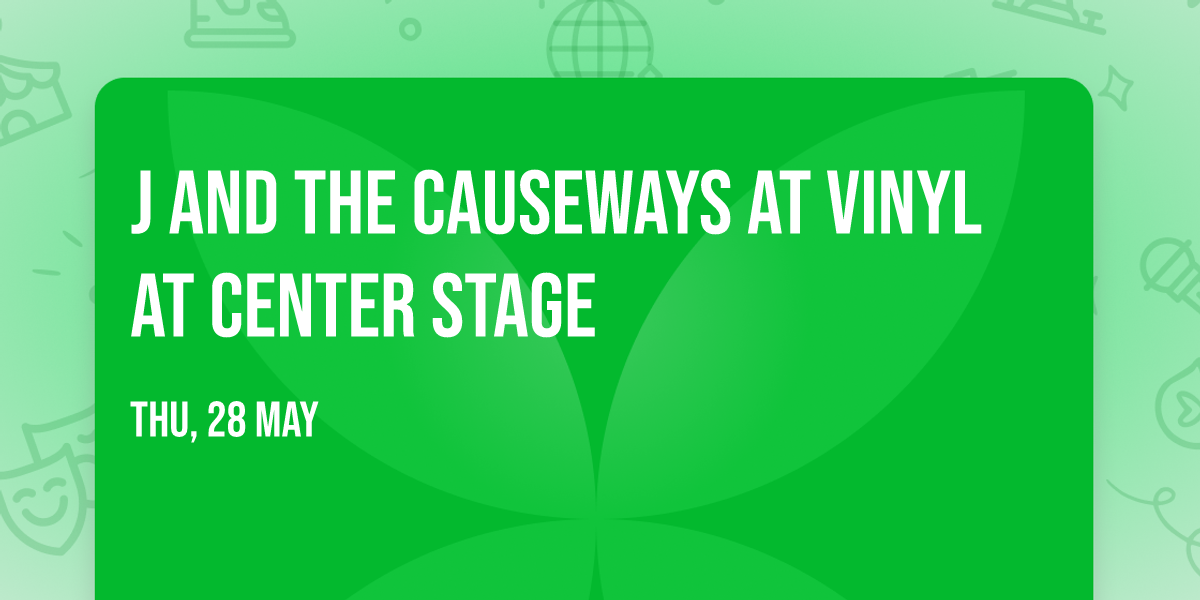 J and The Causeways at Vinyl at Center Stage
