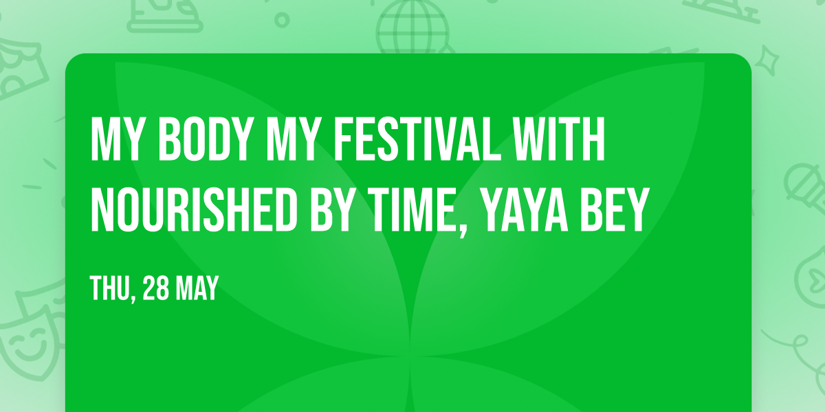 My Body My Festival with Nourished By Time, Yaya Bey