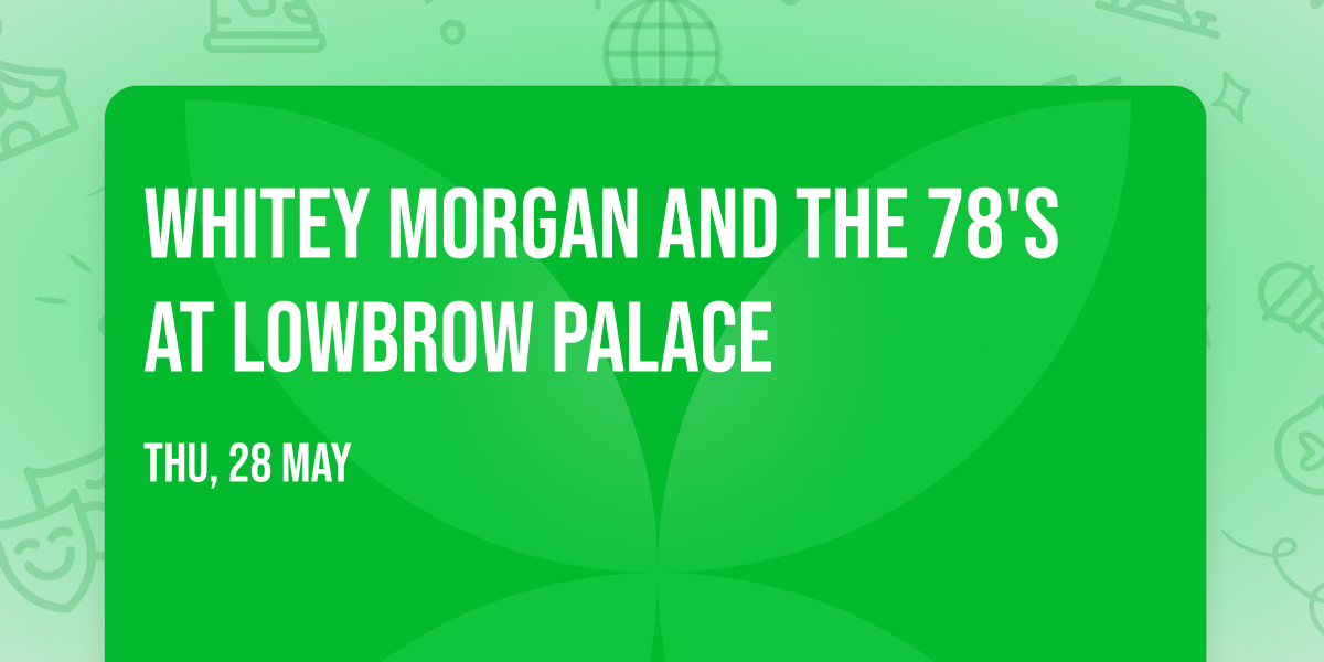Whitey Morgan and the 78's at Lowbrow Palace