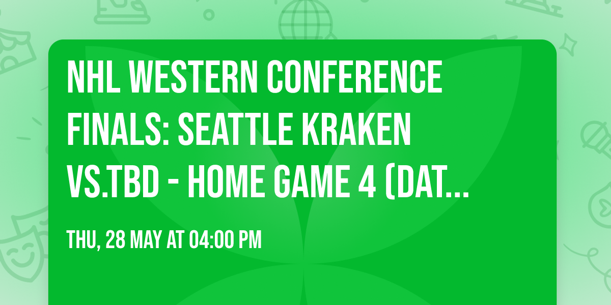 NHL Western Conference Finals: Seattle Kraken vs.TBD - Home Game 4 (Date: TBD - If Necessary)