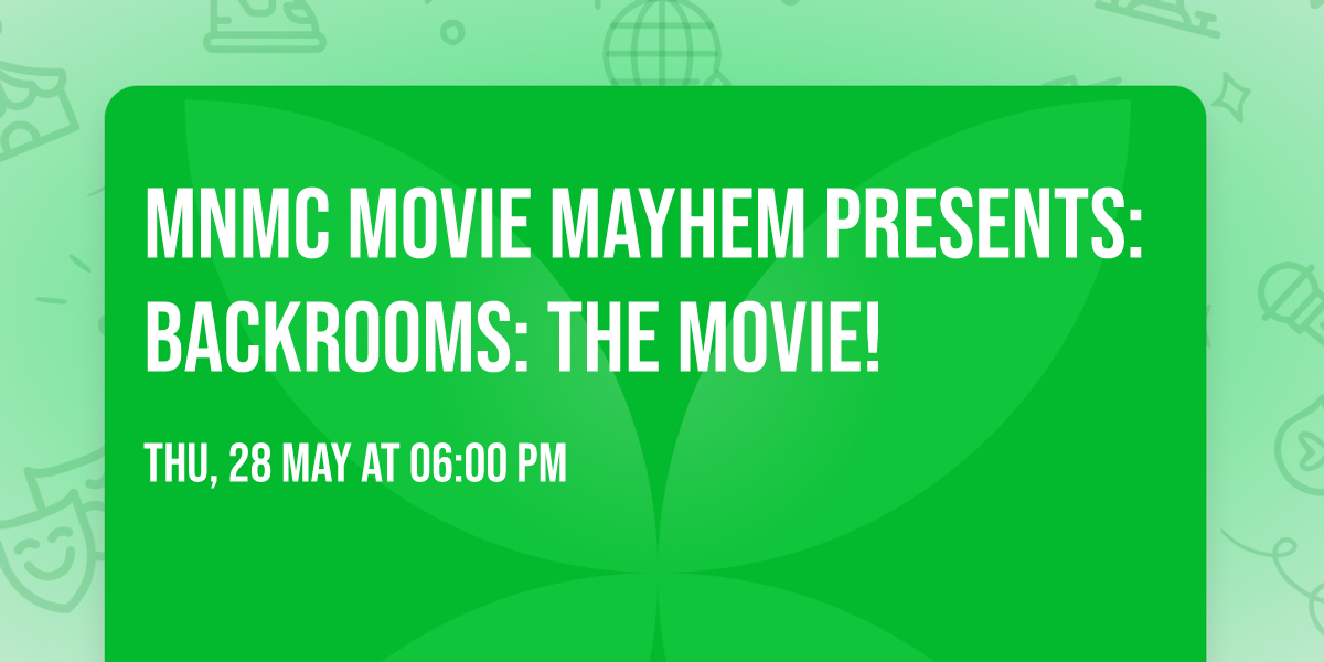 MNMC MOVIE MAYHEM PRESENTS: Backrooms: The Movie!