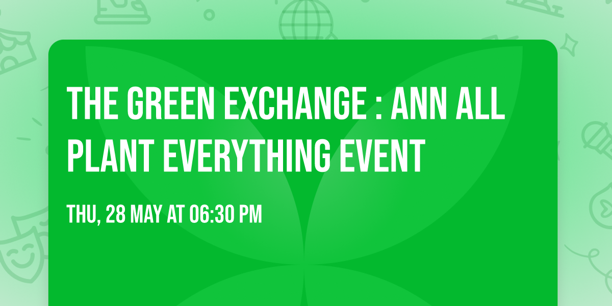 The Green Exchange : Ann all Plant Everything Event