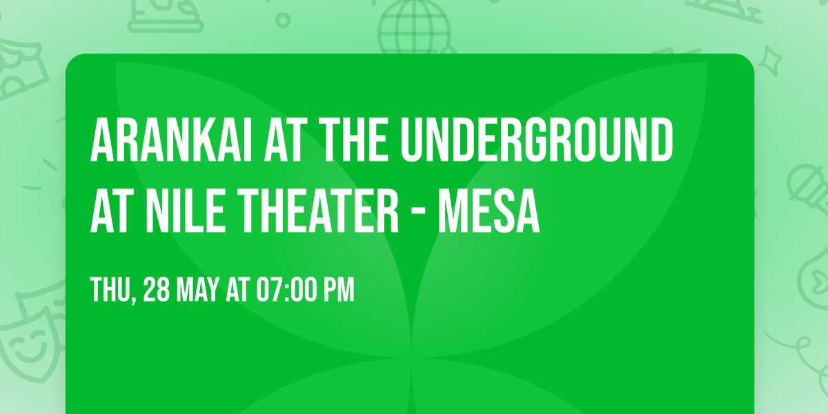 Arankai at The Underground at Nile Theater - Mesa