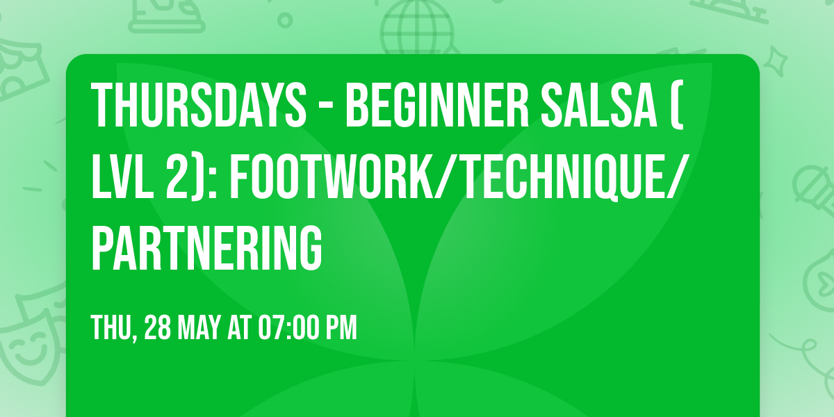 THURSDAYS - Beginner Salsa (Lvl 2): Footwork\/Technique\/Partnering