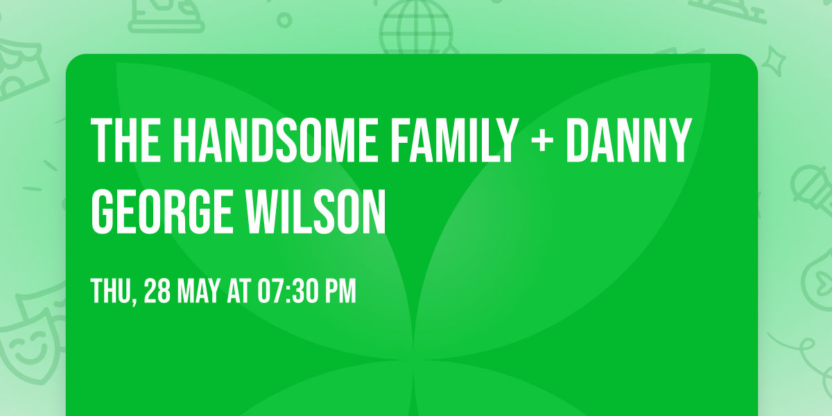 The Handsome Family + Danny George Wilson