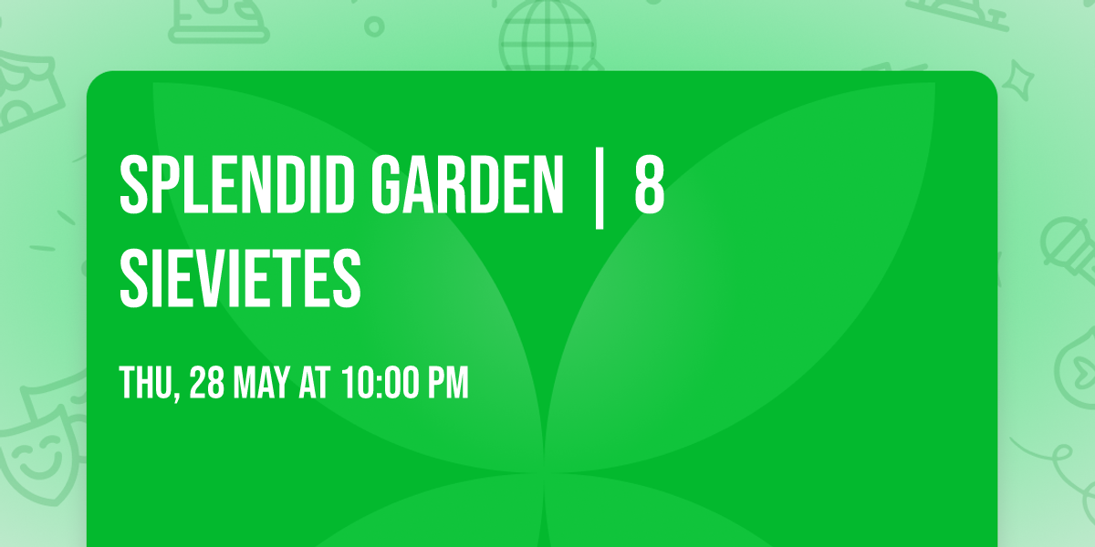 SPLENDID GARDEN | 8 SIEVIETES