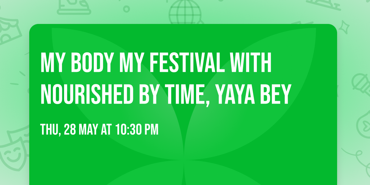 My Body My Festival with Nourished By Time, Yaya Bey