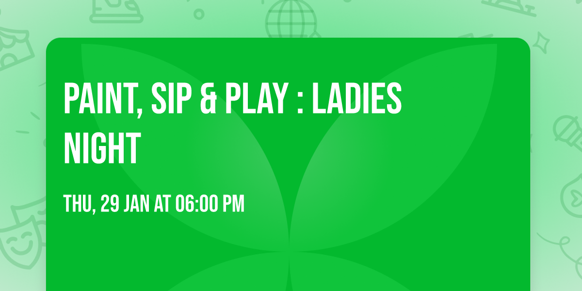 Paint, Sip & Play : Ladies Night