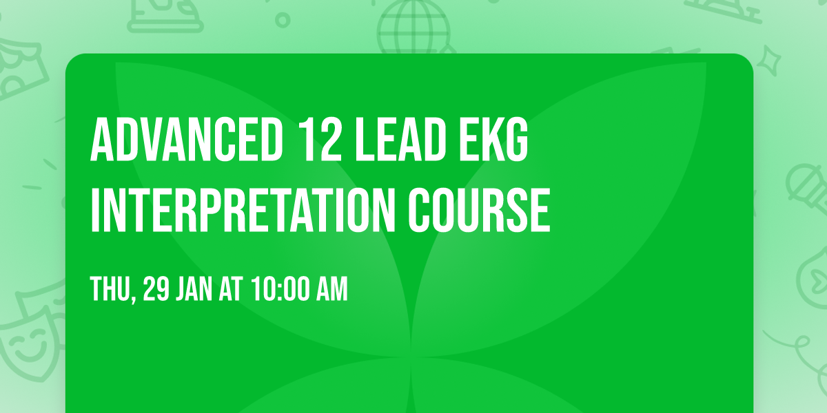 ADVANCED 12 LEAD EKG INTERPRETATION COURSE