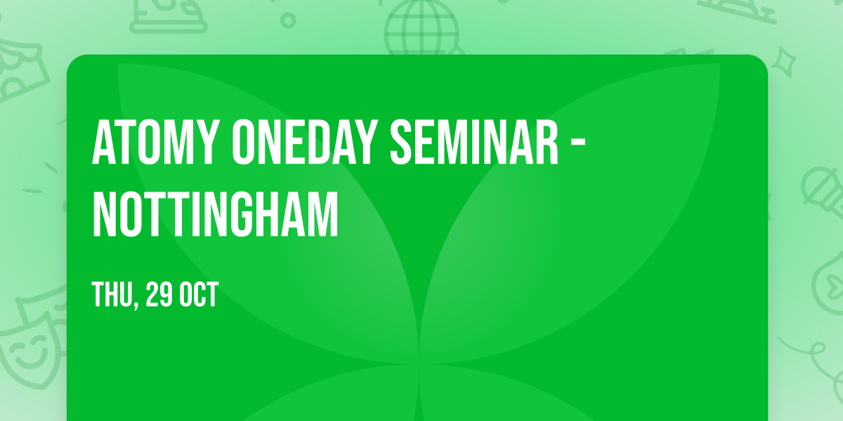 Atomy OneDay Seminar - Nottingham