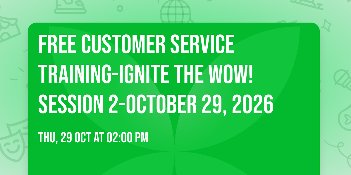 FREE CUSTOMER SERVICE TRAINING-IGNITE THE WOW!  SESSION 2-OCTOBER 29, 2026